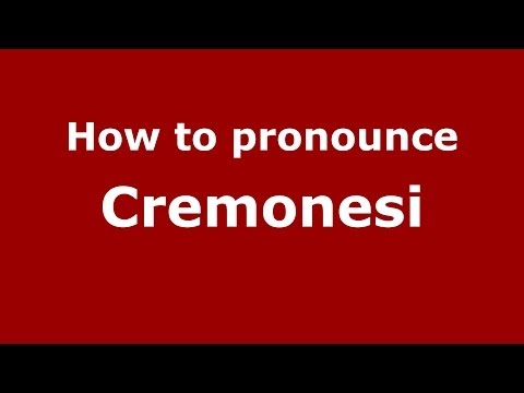 How to pronounce Cremonesi (Italian/Italy)  - PronounceNames.com
