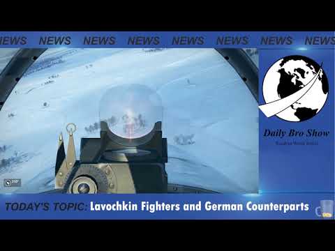 Daily Bro Show #3 - Progression of Soviet Lavochkin Fighters