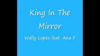 Wally Lopez Feat. Ana F -- King In The Mirror