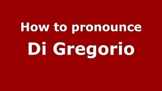 How to pronounce Di Gregorio