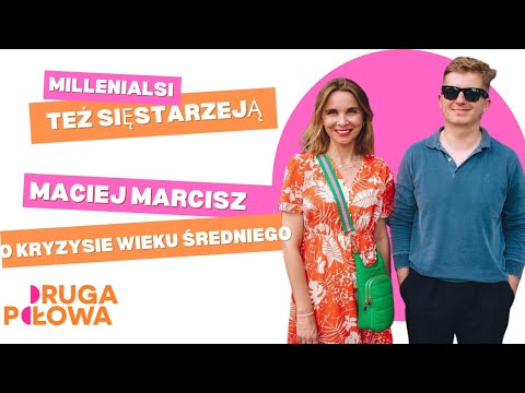 Maciej Marcisz. Jak pogodzić się z tym, że nie jest się już najmłodszym w towarzystwie?