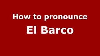 How to pronounce El Barco