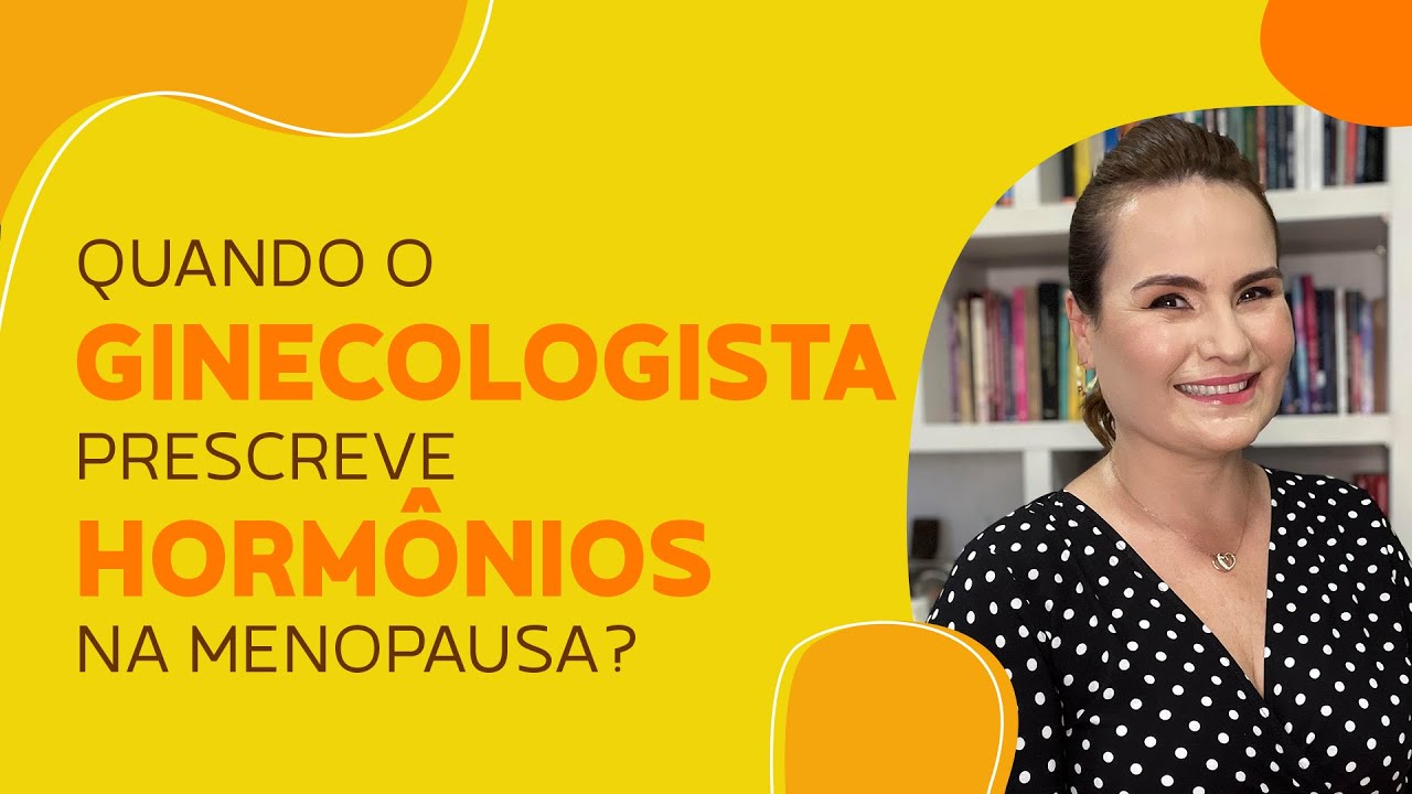 Quando o GINECOLOGISTA prescreve HORMÔNIO na MENOPAUSA?