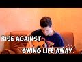 Rise Against - Swing Life Away (Cover) 