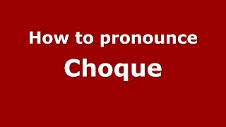 How to pronounce Choque