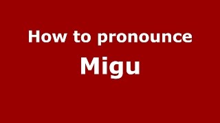 How to pronounce Migu