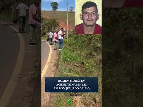 HOMEM MORRE EM ACIDENTE NA MG-329, EM BOM JESUS DO GALHO