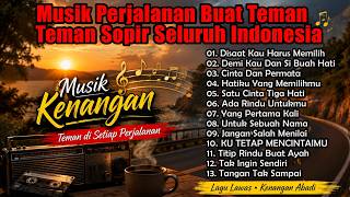 Download lagu LAGU NOSTALGIA PALING DICARI - LAGU KENANGAN TEMAN PERJALANAN - UNTUK SEBUAH NAMA [Tembang Kenangan] mp3