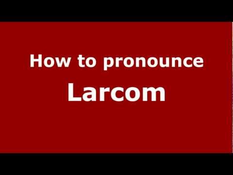 How to Pronounce Larcom - PronounceNames.com