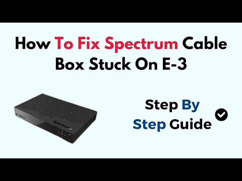 How To Fix Spectrum Cable Box Stuck On E 3