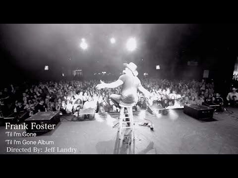 Frank Foster - 'Til Im Gone - Official Music Video