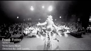 Frank Foster - &#39;Til Im Gone - Official Music Video