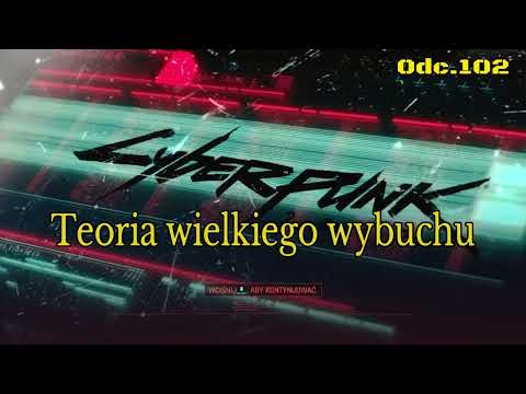 Teoria wielkiego wybuchu • Cyberpunk 2077 na 100% • Odc. 102