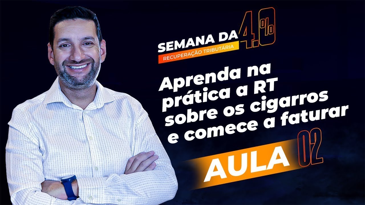 2 - Aprenda na prática a Recuperação Tributária sobre os cigarros e comece a faturar #SemanaRT4.0