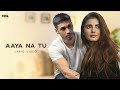 Aaya Na Tu (Official Lyric Video) Arjun Kanungo, Momina Mustehsan | Romantic Song