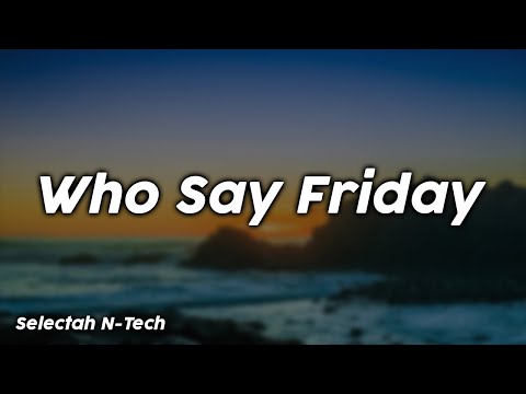 Who Say Friday - Selectah N-Tech