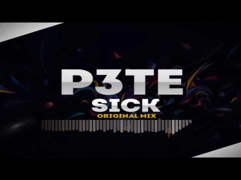 P3TE - Sick (Original Mix)