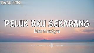 Download lagu Peluk Aku Sekarang - Bernadya - Lirik mp3 Download lagu Peluk Aku Sekarang - Bernadya - Lirik mp3