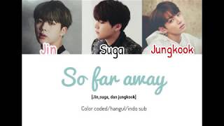 Download lagu BTS Suga, Jin, & Jungkook - So far away (COLOR CODED LYRICS) [INDO SUB] mp3