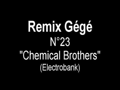 Remix Gégé 23 - Chemical Brothers (Electrobank)