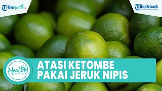 Atasi Rambut Ketombe hingga Rontok dengan Jeruk Nipis, Inilah Sederet Manfaat untuk Kesehatan Tubuh