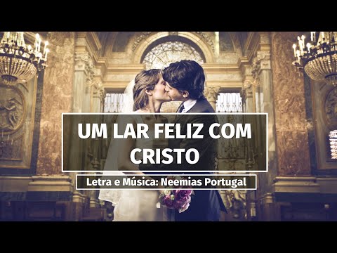 Um Lar Feliz Com Cristo - Neemias Portugal