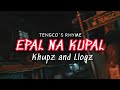 EPAL NA KUPAL- BY KHUPZ AND LLOGZ TENGCO'S RHYME