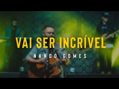 Vai Ser Incrível - Nando Gomes