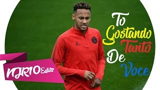 Neymar Jr - Tô Gostando Tanto De Você (MC Don Juan)