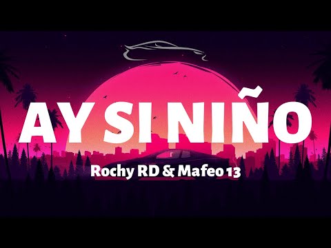 Rochy RD ft Mafeo 13 - Ay si Niño - Letra/Lyrics