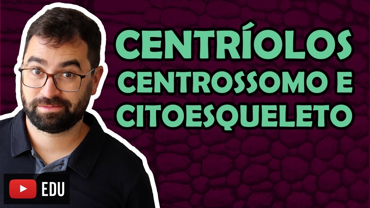 Centríolos, Centrossomo e Citesqueleto - Aula 21 - Módulo I: Biologia Celular | Prof. Gui