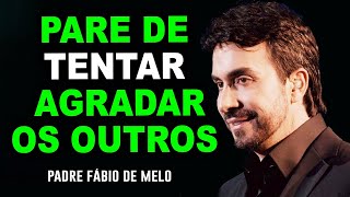 Pare de tentar agradar os outros!  Linda pregação do Padre Fábio de Melo