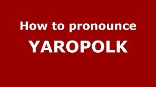 How to pronounce Yaropolk