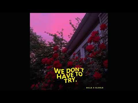 GILLA X SLCHLD - we don't have to try.. [prod. GILLA]