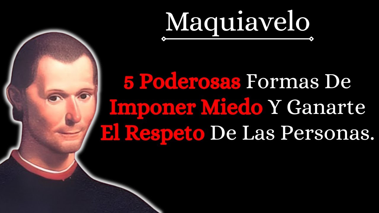 Serás Temido Y Respetado Con Estas 5 Poderosas Formas De Maquiavelo Para Imponer Miedo Y Respeto.
