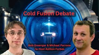 Cold Fusion Debate - Bob Greenyer & Michael Perrone