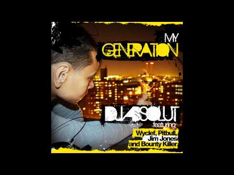 DJ Absolut - My Generation ft. Wyclef, Pitbull, Jim Jones, and Bounty Killer