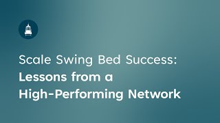 Scale Swing Bed Success: Lessons from a High-Performing Network