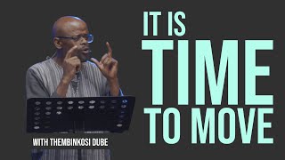 It Is Time To Move | With Thembinkosi Dube