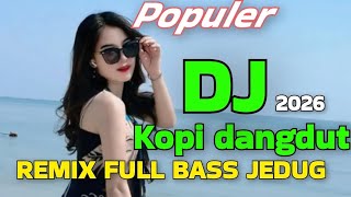 Download lagu DJ REMIX KOPI DANGDUT FULL BASS JEDAG JEDUG PALING ASYIK BUAT JOGET || DJ DANGDUT REMIX POPULER 2026 mp3