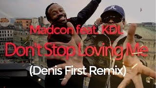 Madcon feat. KDL - Don&#39;t Stop Loving Me (Denis First Remix)
