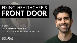 Fixing Healthcare’s Front Door w/ Dr. Ashish Mandavia, Founder & CEO, Sohar Health