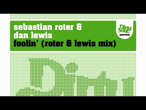 Sebastian Roter & Dan Lewis - Foolin´ (Roter & Lewis Mix) [Dirty Soul Recordings]