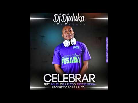 DJ Djuluka Feat. Rolex, Ell Puto & Tsotsi Niggah - Celebrar