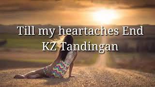 Till my heartaches End by: KZ Tandingan lyrics