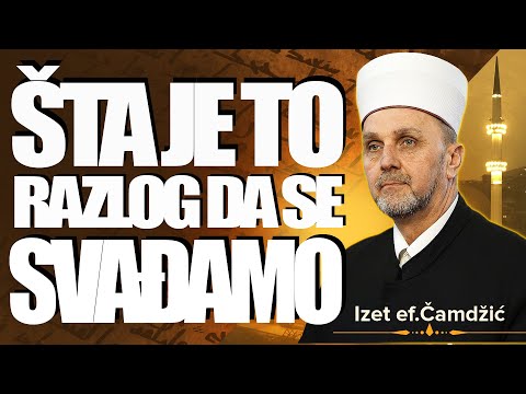 Izet ef. Čamdžić, Šta je to razlog da se svađamo