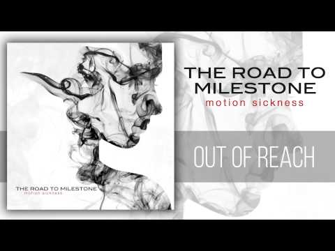 The Road to Milestone - Out of Reach (Motion Sickness)