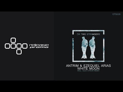 PREMIERE: Antrim & Ezequiel Arias - White Moon (Alex O'Rion Remix) [Or Two Strangers]