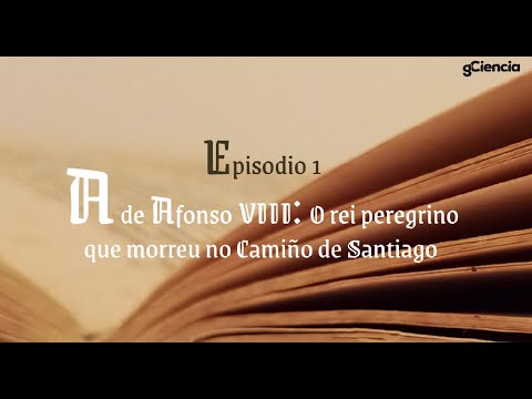 Vídeo: A de Afonso VIII: o rei peregrino que morreu facendo o Camiño de Santiago