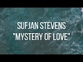 Sufjan Stevens - Mystery of Love (Lyrics Video)